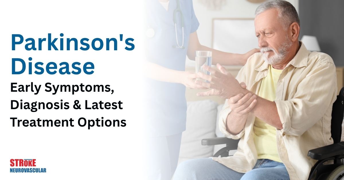 Parkinsons Disease Early Symptoms, Diagnosis & Latest Treatment Options